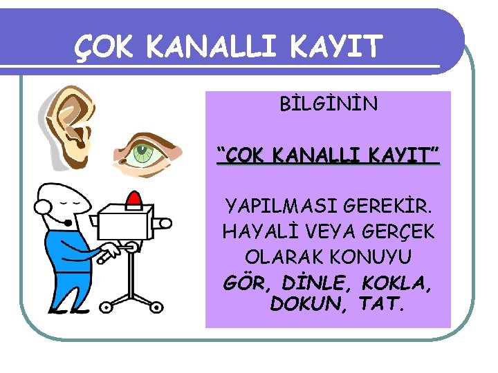 ÇOK KANALLI KAYIT BİLGİNİN “ÇOK KANALLI KAYIT” YAPILMASI GEREKİR. HAYALİ VEYA GERÇEK OLARAK KONUYU