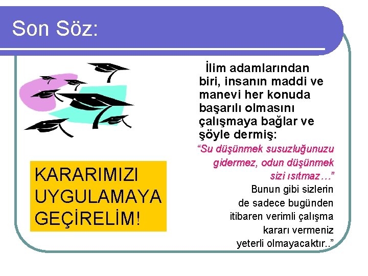 Son Söz: İlim adamlarından biri, insanın maddi ve manevi her konuda başarılı olmasını çalışmaya