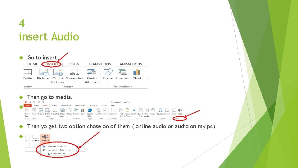 4 insert Audio Go to insert Than go to media. Than yo get two