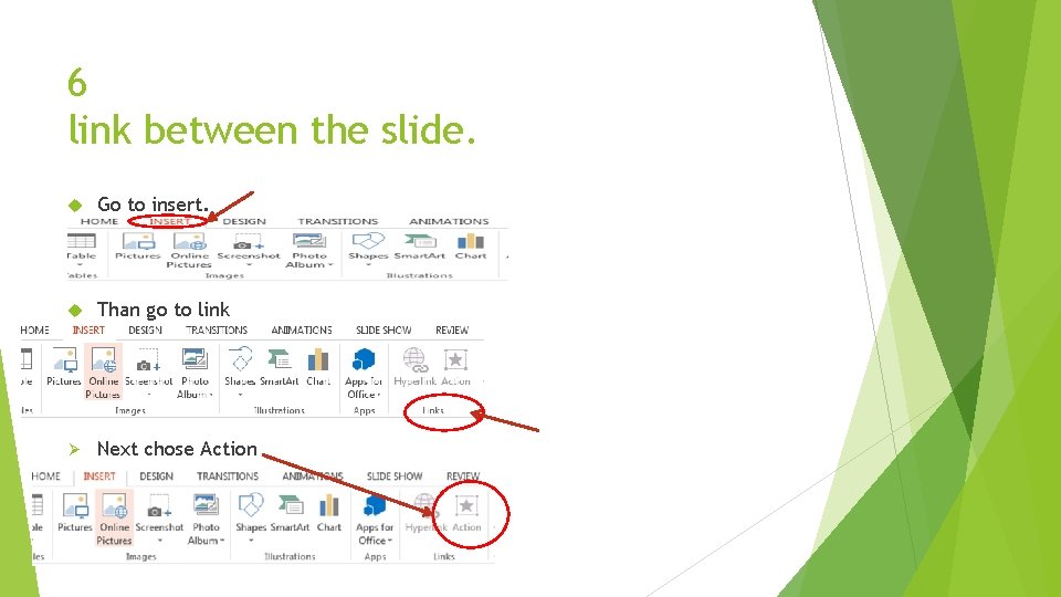 6 link between the slide. Go to insert. Than go to link Ø Next
