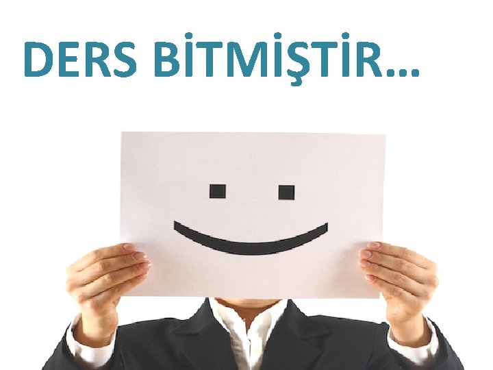 DERS BİTMİŞTİR… 