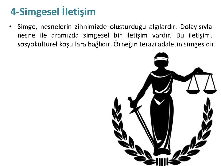 4 -Simgesel İletişim • Simge, nesnelerin zihnimizde oluşturduğu algılardır. Dolayısıyla nesne ile aramızda simgesel