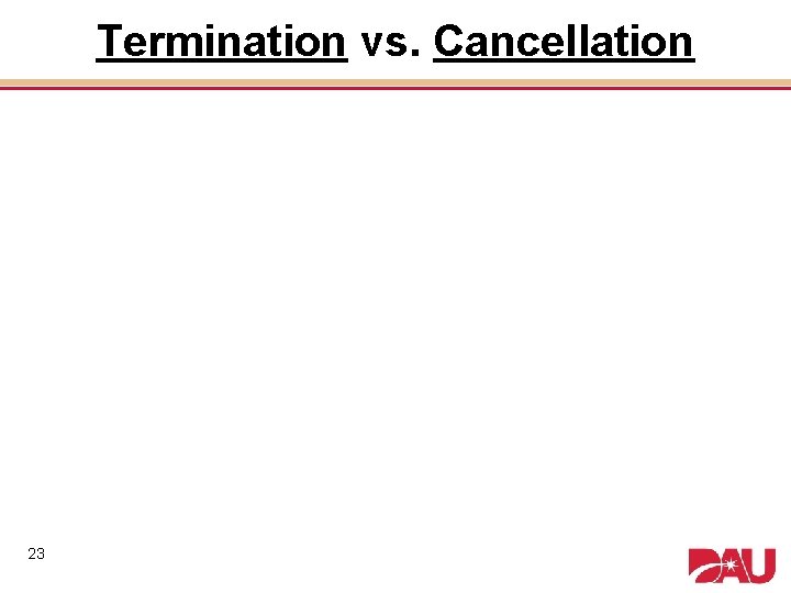 Termination vs. Cancellation 23 