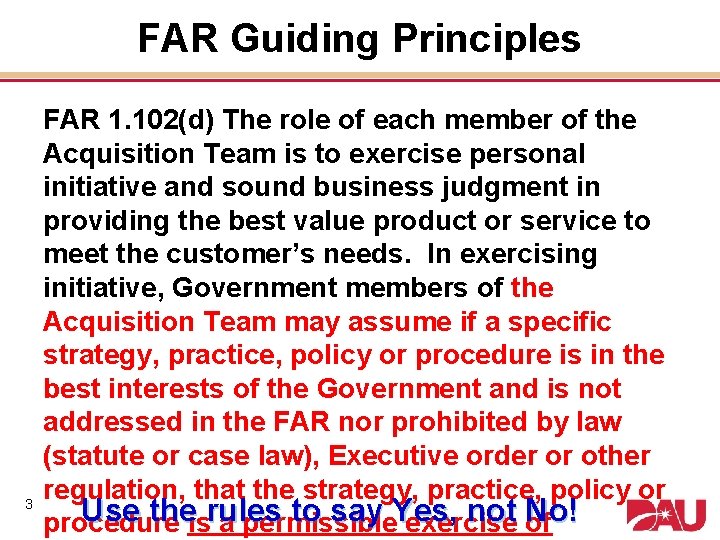 FAR Guiding Principles 3 FAR 1. 102(d) The role of each member of the