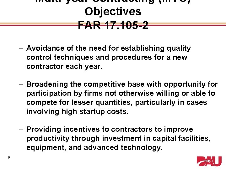 Multi-year Contracting (MYC) Objectives FAR 17. 105 -2 – Avoidance of the need for