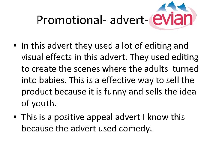 Promotional- advert- Evian • In this advert they used a lot of editing and