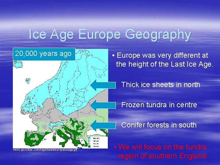Ice Age Europe Geography 20, 000 years ago • Europe was very different at