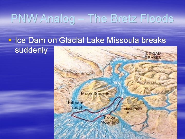 PNW Analog – The Bretz Floods § Ice Dam on Glacial Lake Missoula breaks