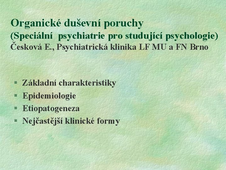 Organické duševní poruchy (Speciální psychiatrie pro studující psychologie) Česková E. , Psychiatrická klinika LF