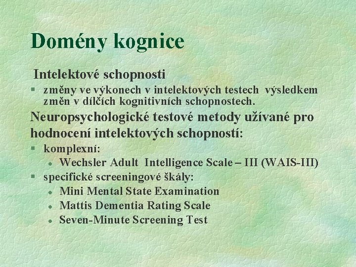 Domény kognice Intelektové schopnosti § změny ve výkonech v intelektových testech výsledkem změn v