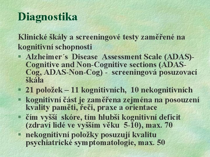 Diagnostika Klinické škály a screeningové testy zaměřené na kognitivní schopnosti § Alzheimer´s Disease Assessment