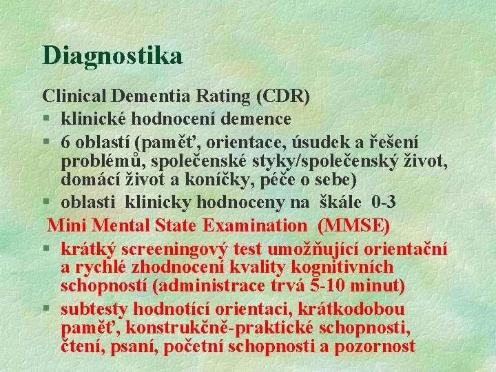 Diagnostika Clinical Dementia Rating (CDR) § klinické hodnocení demence § 6 oblastí (paměť, orientace,