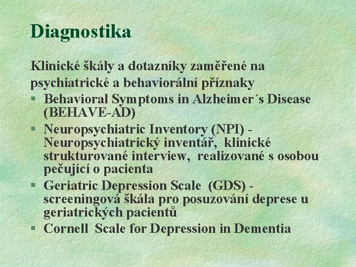 Diagnostika Klinické škály a dotazníky zaměřené na psychiatrické a behaviorální příznaky § Behavioral Symptoms