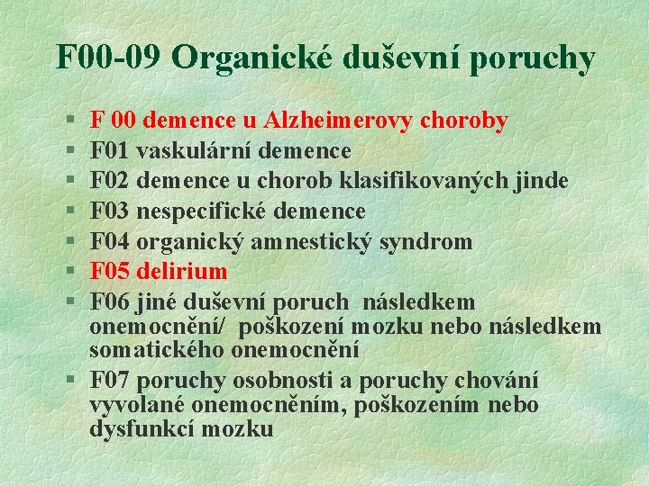 F 00 -09 Organické duševní poruchy § § § § F 00 demence u