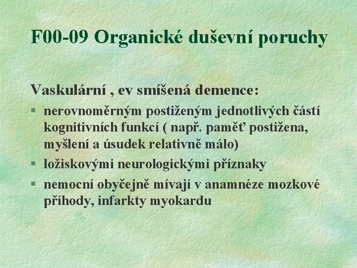 F 00 -09 Organické duševní poruchy Vaskulární , ev smíšená demence: § nerovnoměrným postiženým