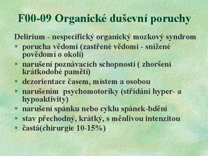 F 00 -09 Organické duševní poruchy Delirium - nespecifický organický mozkový syndrom § porucha