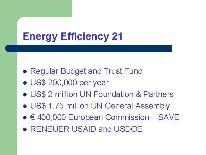 Energy Efficiency 21 l l l Regular Budget and Trust Fund US$ 200, 000 Energy Efficiency 21 l l l Regular Budget and Trust Fund US$ 200, 000