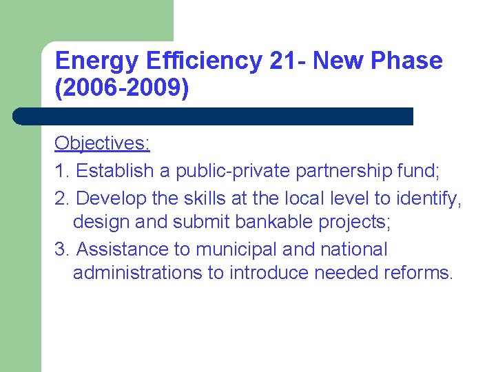Energy Efficiency 21 - New Phase (2006 -2009) Objectives: 1. Establish a public-private partnership Energy Efficiency 21 - New Phase (2006 -2009) Objectives: 1. Establish a public-private partnership
