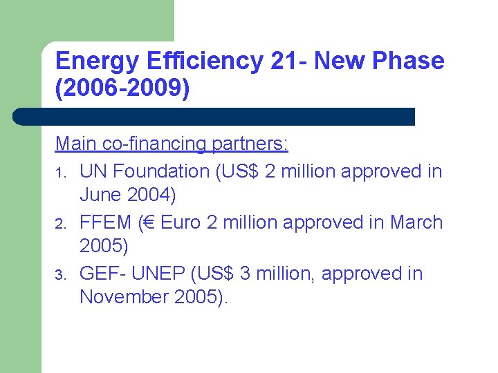 Energy Efficiency 21 - New Phase (2006 -2009) Main co-financing partners: 1. UN Foundation Energy Efficiency 21 - New Phase (2006 -2009) Main co-financing partners: 1. UN Foundation