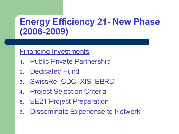 Energy Efficiency 21 - New Phase (2006 -2009) Financing Investments 1. Public Private Partnership Energy Efficiency 21 - New Phase (2006 -2009) Financing Investments 1. Public Private Partnership