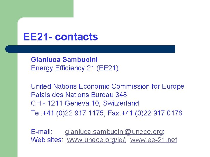 EE 21 - contacts Gianluca Sambucini Energy Efficiency 21 (EE 21) United Nations Economic EE 21 - contacts Gianluca Sambucini Energy Efficiency 21 (EE 21) United Nations Economic