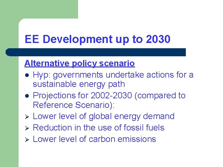 EE Development up to 2030 Alternative policy scenario l Hyp: governments undertake actions for EE Development up to 2030 Alternative policy scenario l Hyp: governments undertake actions for