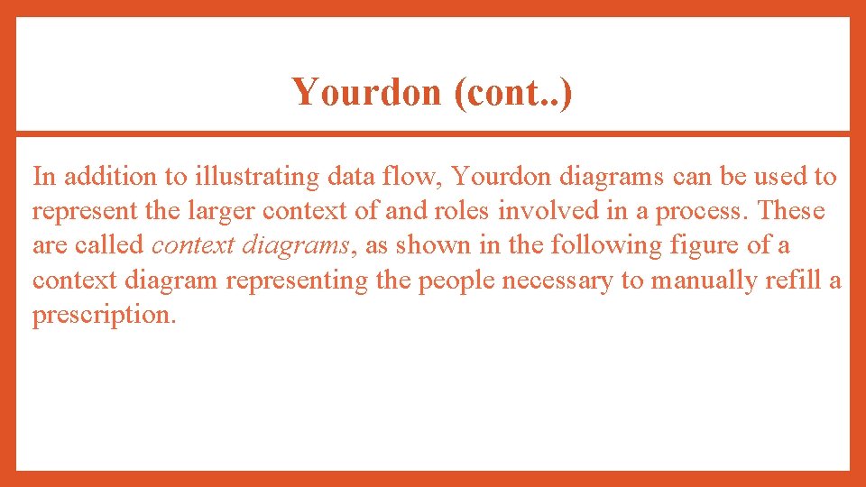 Yourdon (cont. . ) In addition to illustrating data flow, Yourdon diagrams can be