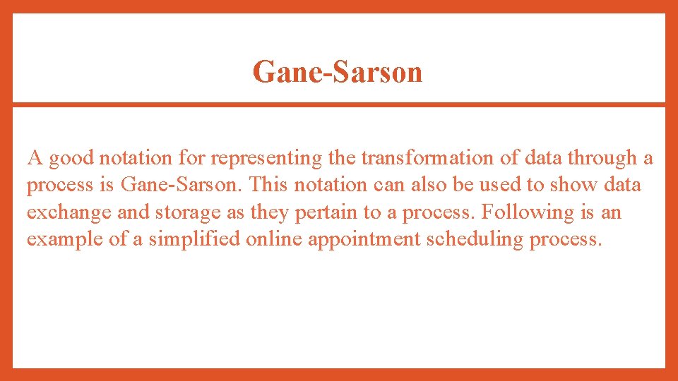 Gane-Sarson A good notation for representing the transformation of data through a process is