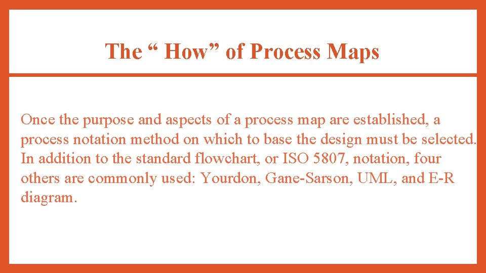 The “ How” of Process Maps Once the purpose and aspects of a process