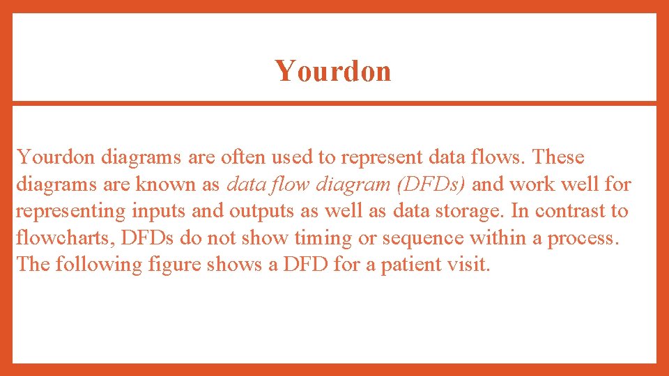 Yourdon diagrams are often used to represent data flows. These diagrams are known as