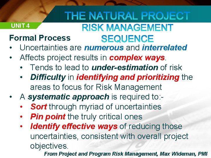 UNIT 4 Formal Process • Uncertainties are numerous and interrelated • Affects project results