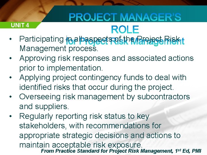UNIT 4 • Participating in all aspects of the Project Risk Management process. •