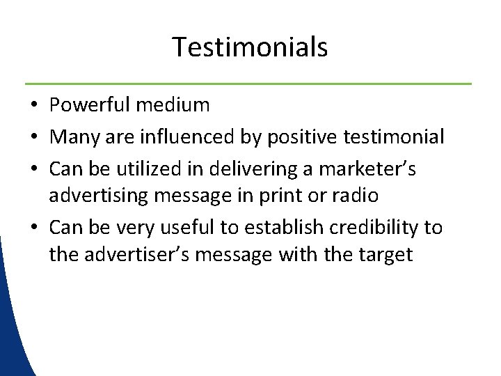 Testimonials • Powerful medium • Many are influenced by positive testimonial • Can be