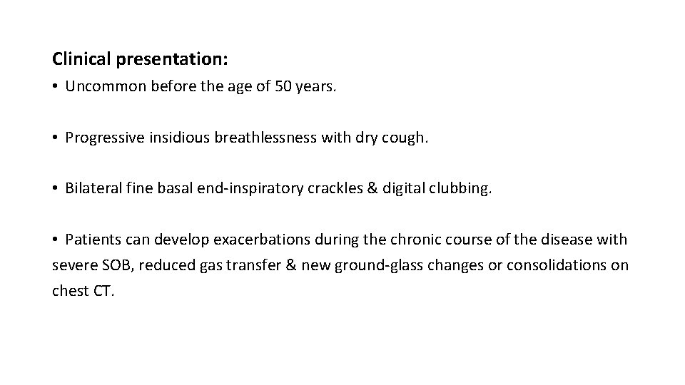 Clinical presentation: • Uncommon before the age of 50 years. • Progressive insidious breathlessness