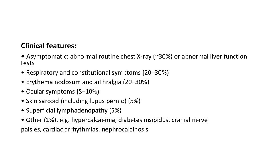 Clinical features: • Asymptomatic: abnormal routine chest X-ray (~30%) or abnormal liver function tests