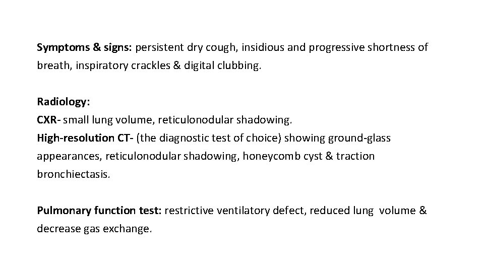 Symptoms & signs: persistent dry cough, insidious and progressive shortness of breath, inspiratory crackles