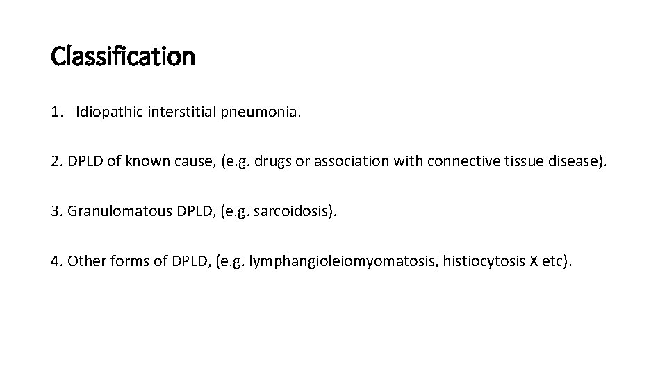 Classification 1. Idiopathic interstitial pneumonia. 2. DPLD of known cause, (e. g. drugs or