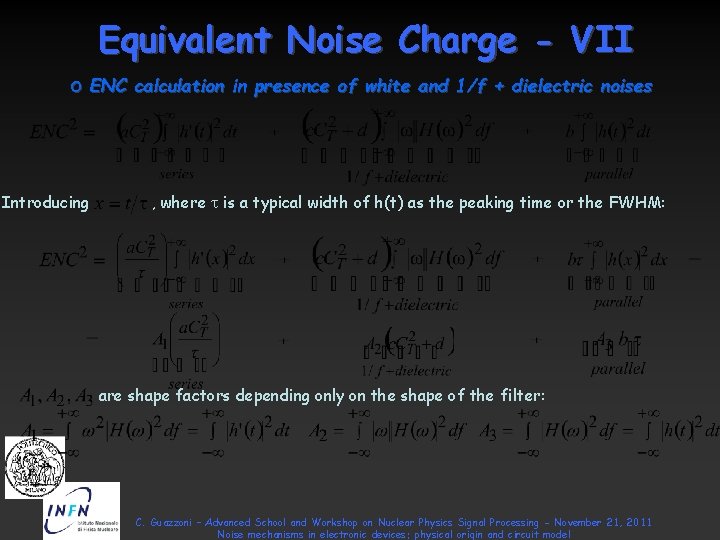 Equivalent Noise Charge - VII o ENC calculation in presence of white and 1/f Equivalent Noise Charge - VII o ENC calculation in presence of white and 1/f
