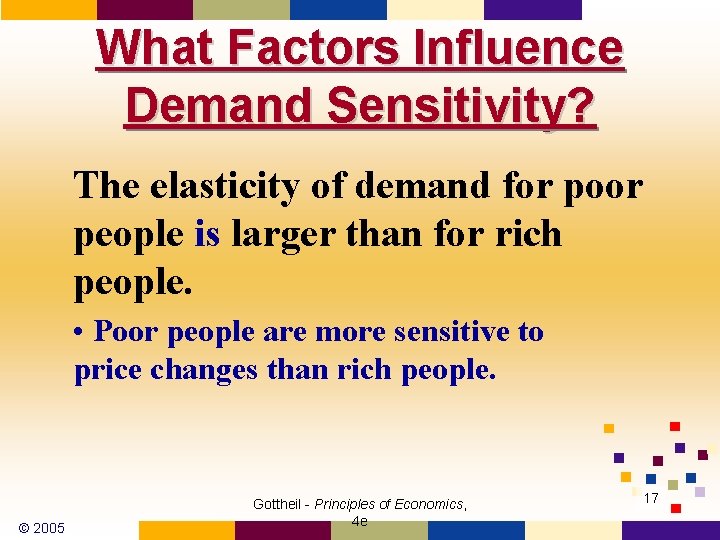 What Factors Influence Demand Sensitivity? The elasticity of demand for poor people is larger What Factors Influence Demand Sensitivity? The elasticity of demand for poor people is larger