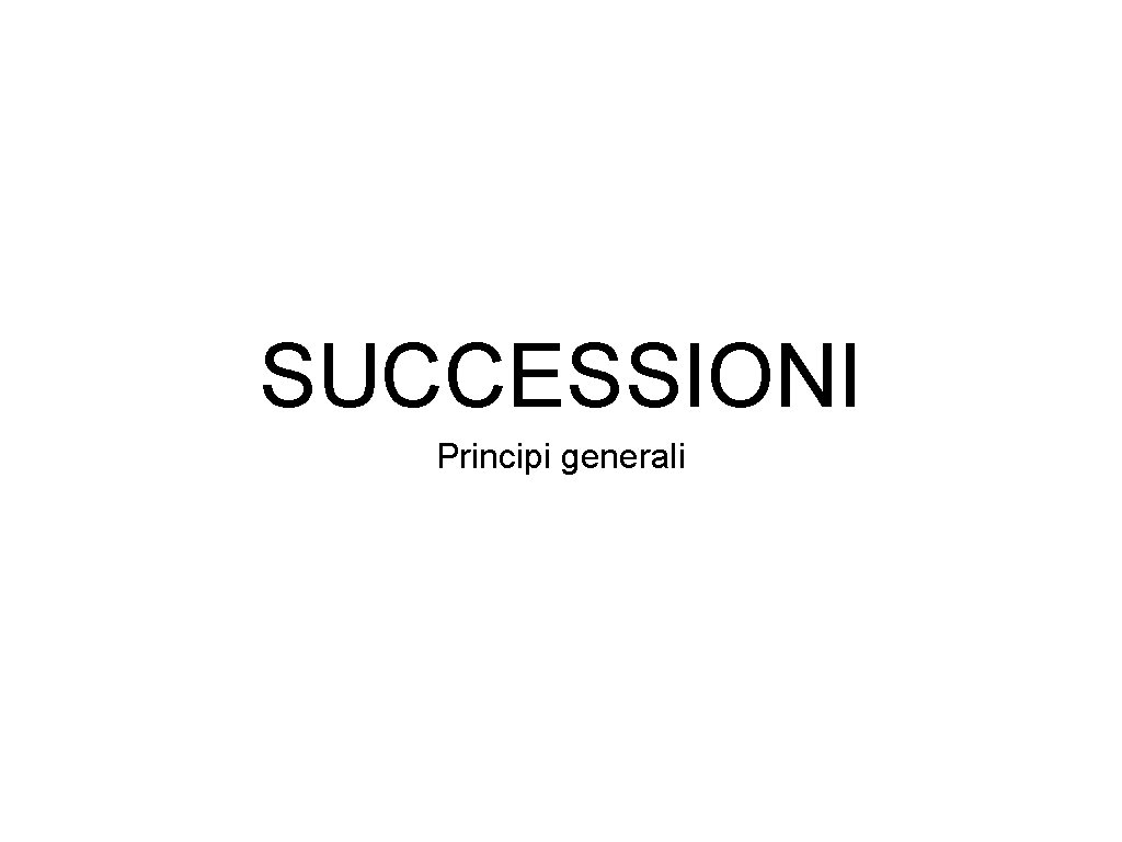 SUCCESSIONI Principi generali 