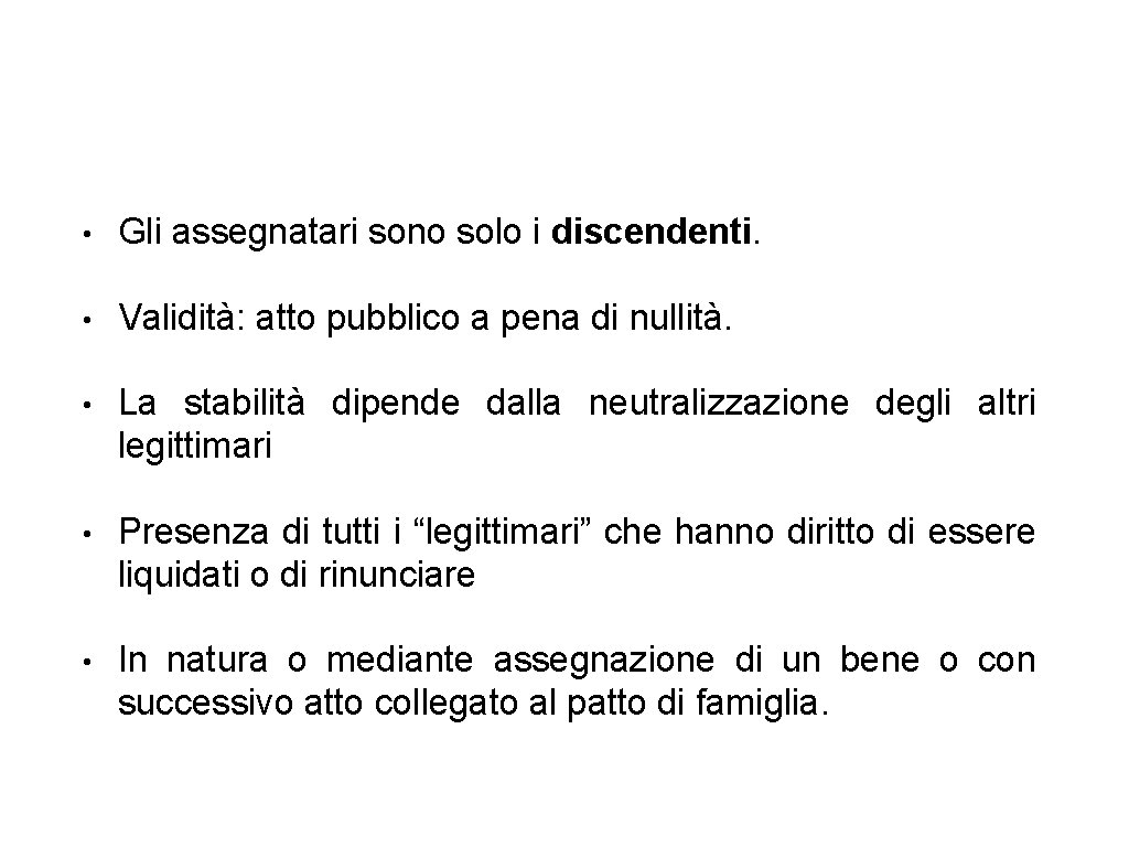  • Gli assegnatari sono solo i discendenti. • Validità: atto pubblico a pena