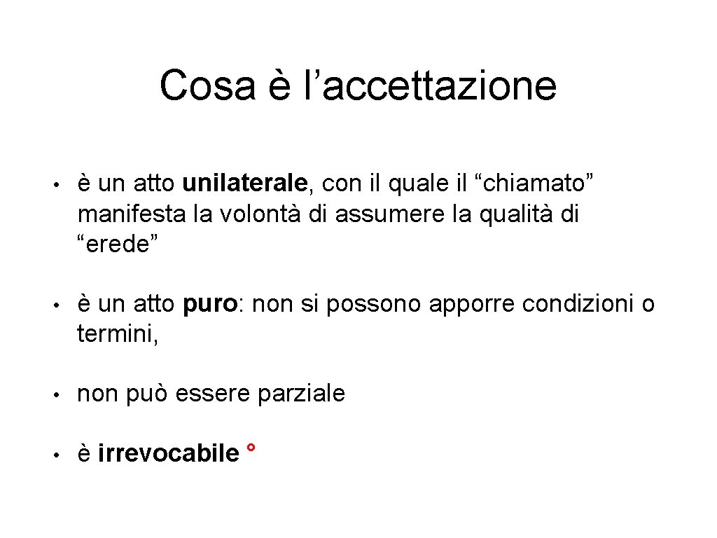 Cosa è l’accettazione • è un atto unilaterale, con il quale il “chiamato” manifesta