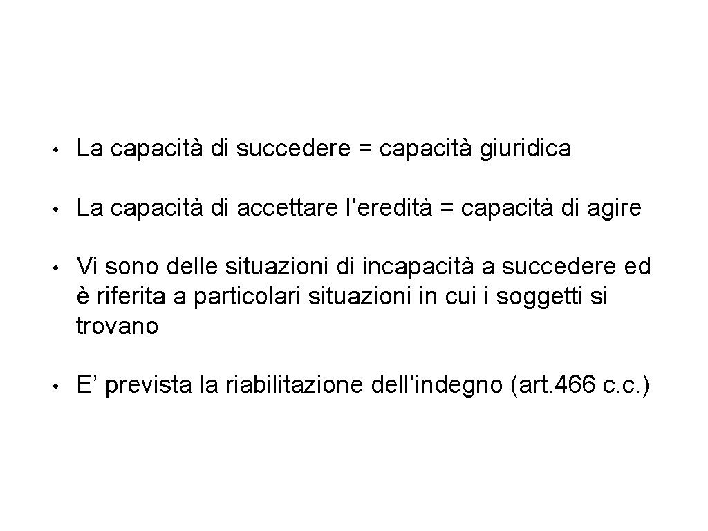  • La capacità di succedere = capacità giuridica • La capacità di accettare