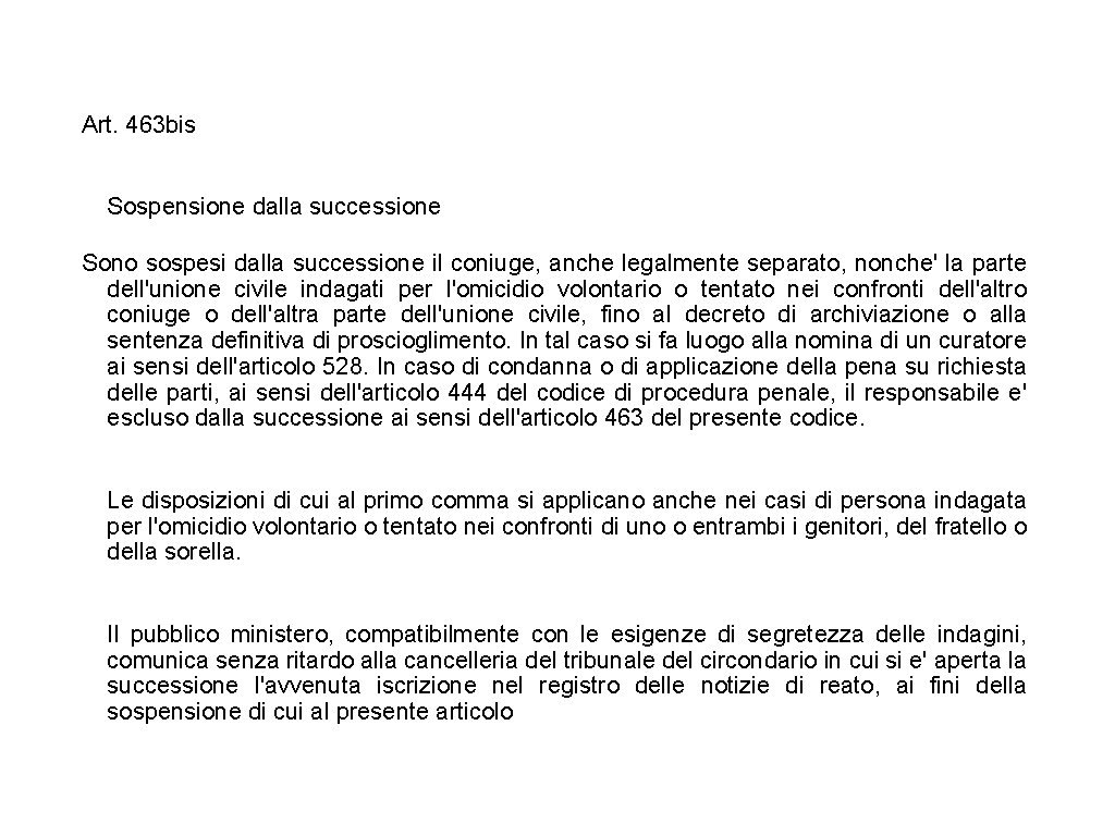 Art. 463 bis Sospensione dalla successione Sono sospesi dalla successione il coniuge, anche legalmente