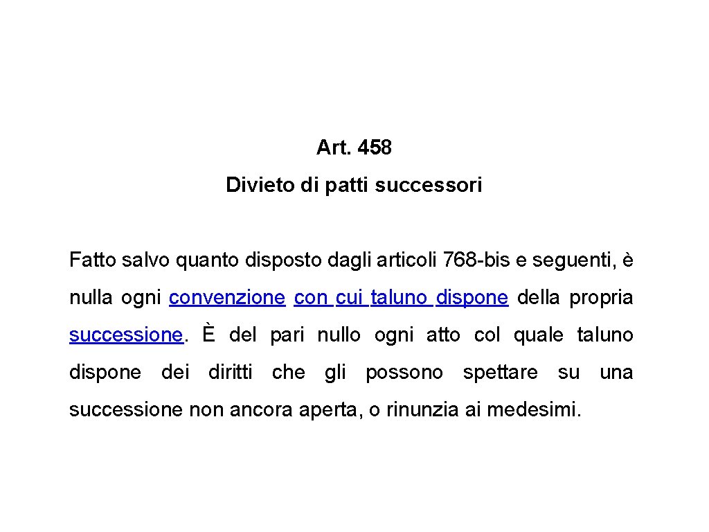 Art. 458 Divieto di patti successori Fatto salvo quanto disposto dagli articoli 768 -bis