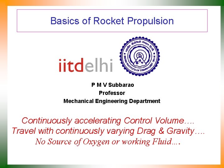 Basics of Rocket Propulsion P M V Subbarao Professor Mechanical Engineering Department Continuously accelerating
