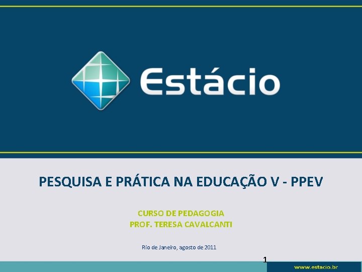 PESQUISA E PRÁTICA NA EDUCAÇÃO V - PPEV CURSO DE PEDAGOGIA PROF. TERESA CAVALCANTI