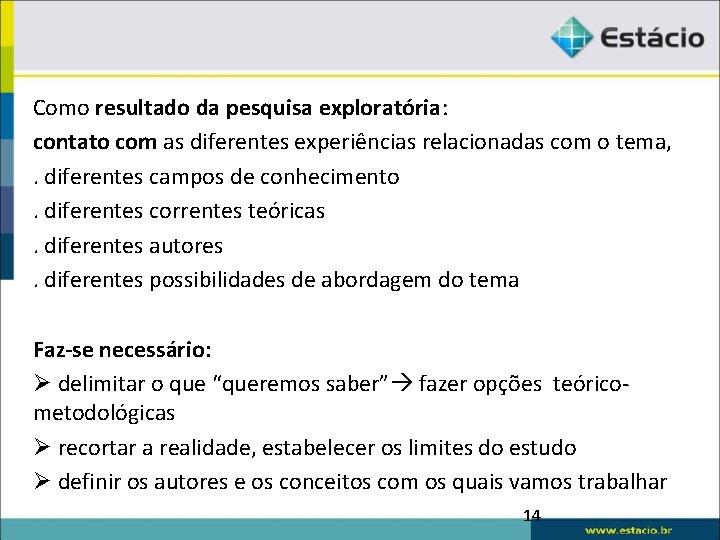 Como resultado da pesquisa exploratória: contato com as diferentes experiências relacionadas com o tema,