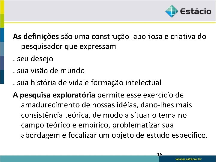 As definições são uma construção laboriosa e criativa do pesquisador que expressam. seu desejo.
