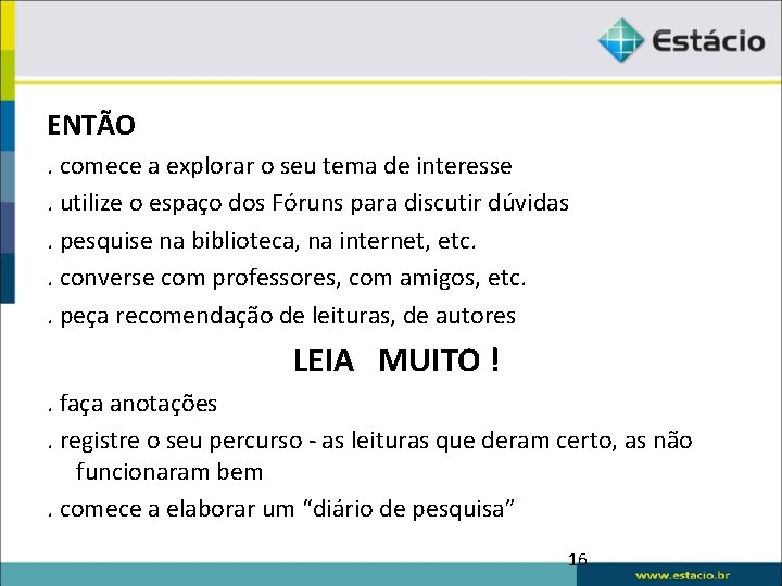 ENTÃO. comece a explorar o seu tema de interesse. utilize o espaço dos Fóruns